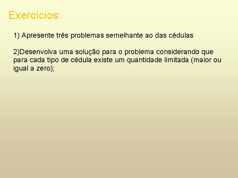 Exercícios: 1) Apresente três problemas semelhante ao das cédulas 2)Desenvolva uma solução para o