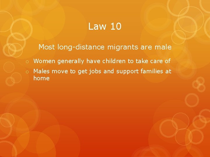 Law 10 Most long-distance migrants are male o Women generally have children to take