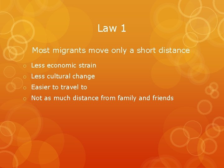 Law 1 Most migrants move only a short distance o Less economic strain o