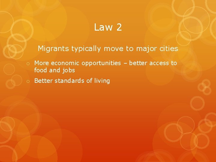 Law 2 Migrants typically move to major cities o More economic opportunities – better