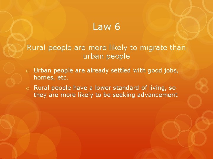 Law 6 Rural people are more likely to migrate than urban people o Urban