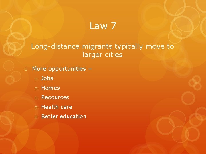 Law 7 Long-distance migrants typically move to larger cities o More opportunities – o