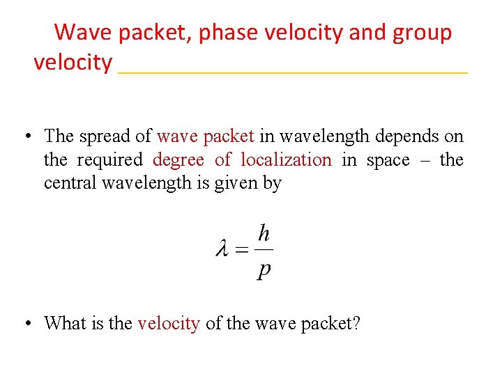 Wave packet, phase velocity and group velocity ______________ • The spread of wave packet