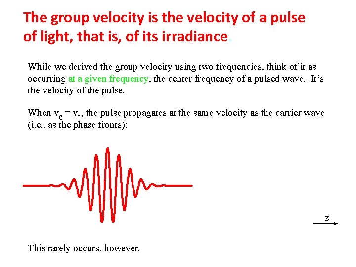 The group velocity is the velocity of a pulse of light, that is, of