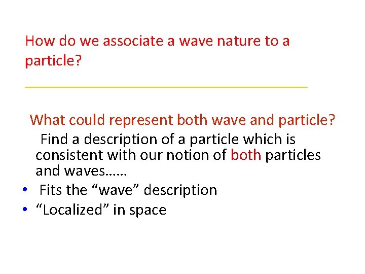 How do we associate a wave nature to a particle? __________________ What could represent