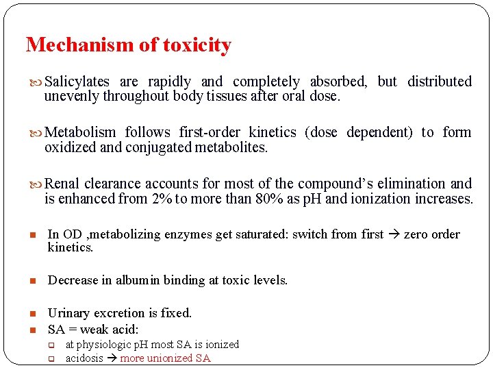 Mechanism of toxicity Salicylates are rapidly and completely absorbed, but distributed unevenly throughout body