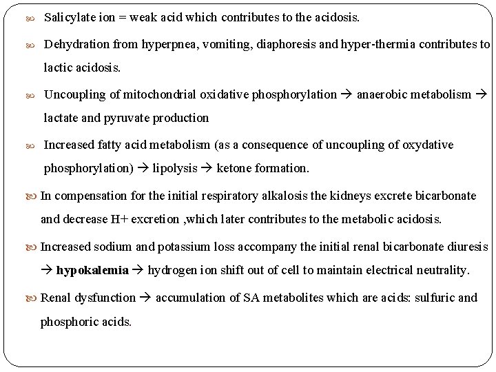  Salicylate ion = weak acid which contributes to the acidosis. Dehydration from hyperpnea,
