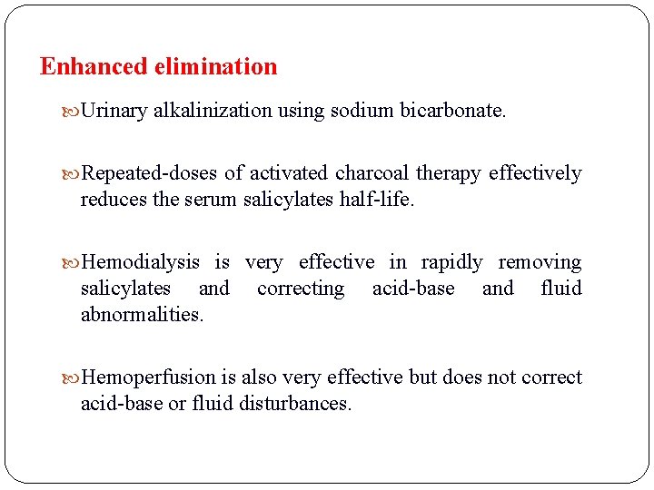 Enhanced elimination Urinary alkalinization using sodium bicarbonate. Repeated-doses of activated charcoal therapy effectively reduces