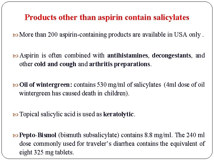 Products other than aspirin contain salicylates More than 200 aspirin-containing products are available in