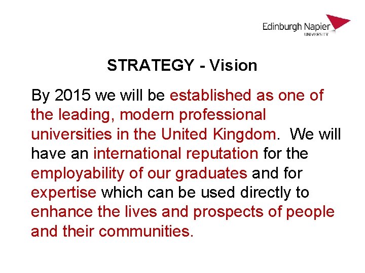 STRATEGY - Vision By 2015 we will be established as one of the leading,