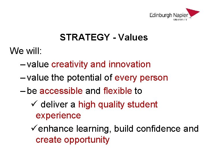 STRATEGY - Values We will: – value creativity and innovation – value the potential