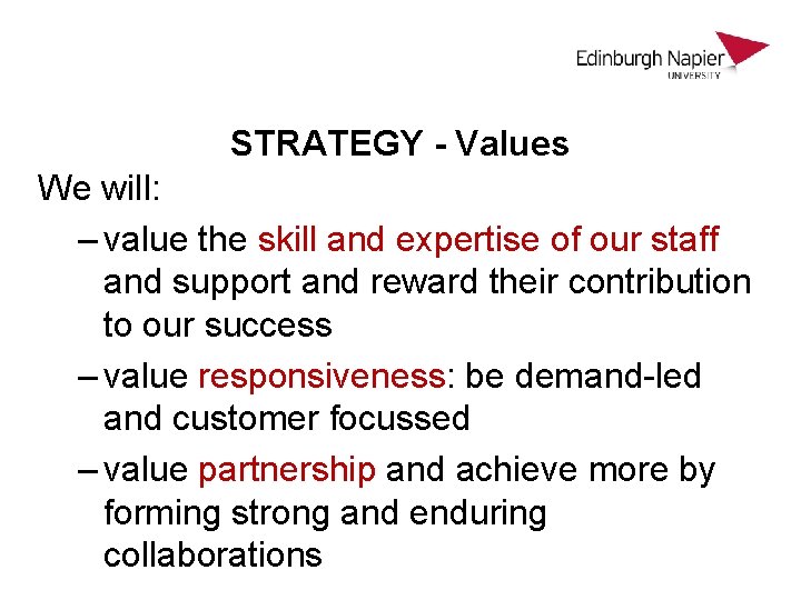 STRATEGY - Values We will: – value the skill and expertise of our staff