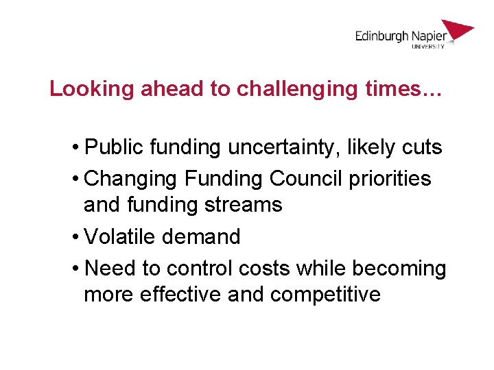 Looking ahead to challenging times… • Public funding uncertainty, likely cuts • Changing Funding