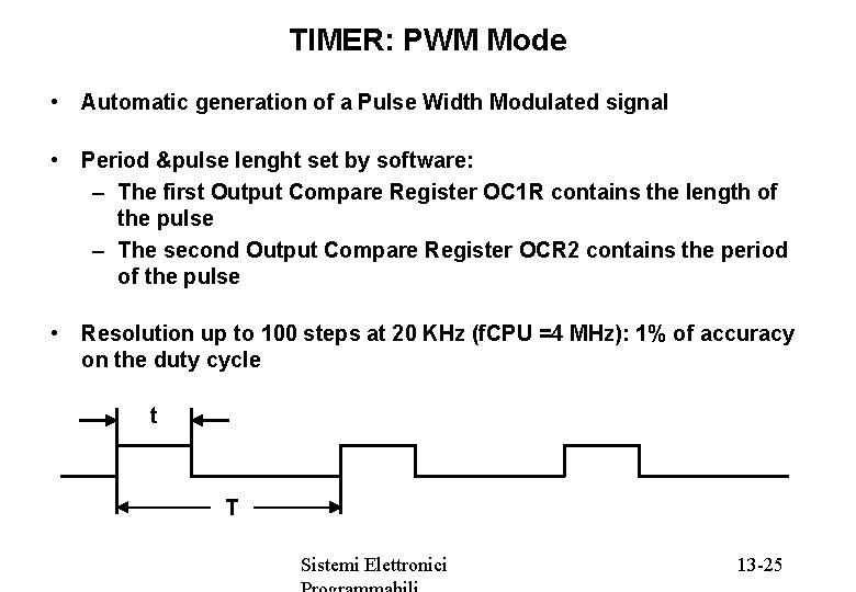TIMER: PWM Mode • Automatic generation of a Pulse Width Modulated signal • Period