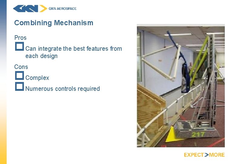 Combining Mechanism Pros p. Can integrate the best features from each design Cons p.