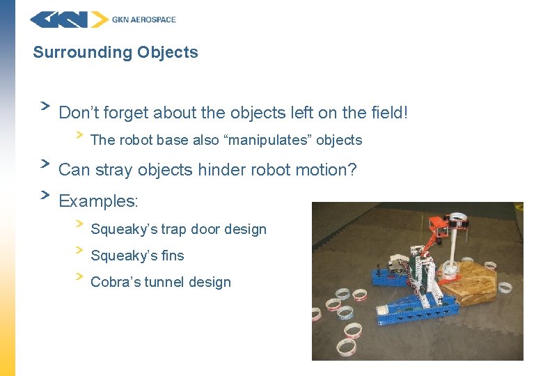 Surrounding Objects Don’t forget about the objects left on the field! The robot base