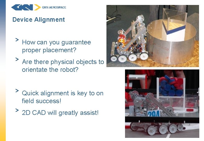 Device Alignment How can you guarantee proper placement? Are there physical objects to orientate