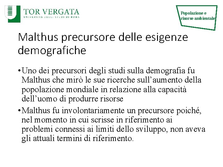 Popolazione e risorse ambientale Malthus precursore delle esigenze demografiche • Uno dei precursori degli Popolazione e risorse ambientale Malthus precursore delle esigenze demografiche • Uno dei precursori degli