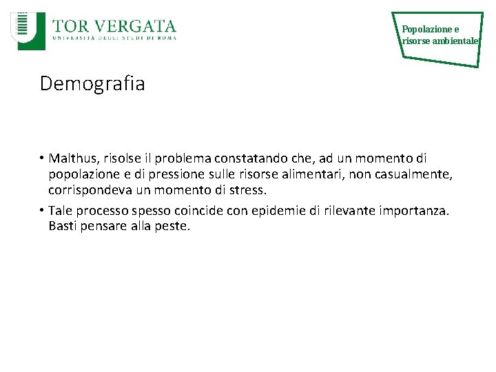Popolazione e risorse ambientale Demografia • Malthus, risolse il problema constatando che, ad un Popolazione e risorse ambientale Demografia • Malthus, risolse il problema constatando che, ad un
