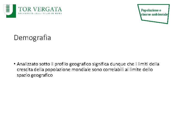 Popolazione e risorse ambientale Demografia • Analizzato sotto il profilo geografico significa dunque che Popolazione e risorse ambientale Demografia • Analizzato sotto il profilo geografico significa dunque che