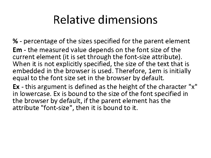 Relative dimensions % - percentage of the sizes specified for the parent element Em