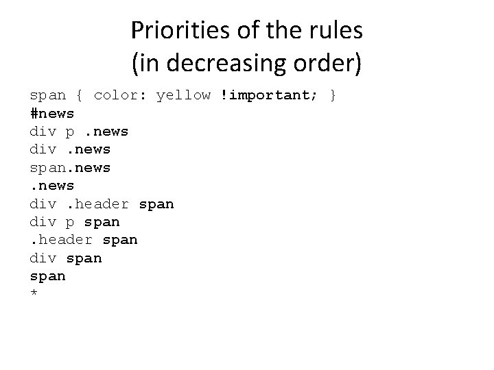 Priorities of the rules (in decreasing order) span { color: yellow !important; } #news