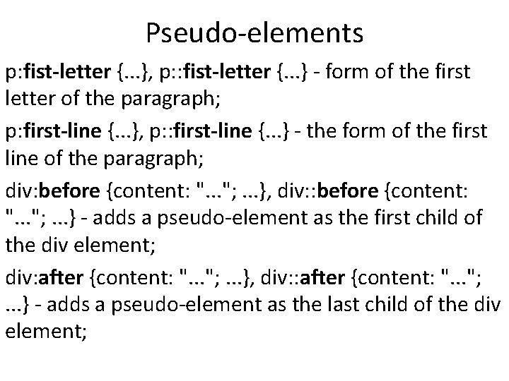 Pseudo-elements p: fist-letter {. . . }, p: : fist-letter {. . . }