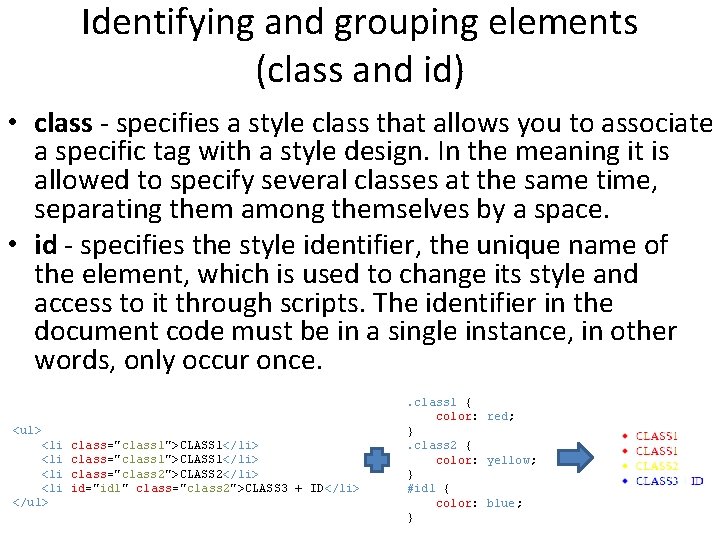Identifying and grouping elements (class and id) • class - specifies a style class
