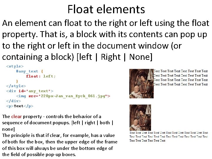 Float elements An element can float to the right or left using the float