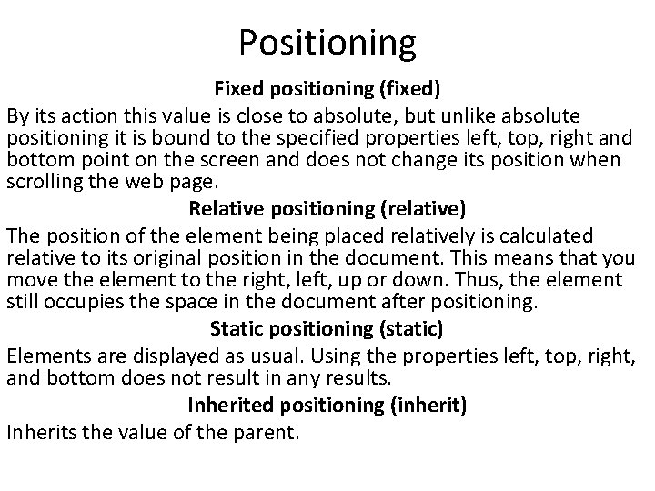 Positioning Fixed positioning (fixed) By its action this value is close to absolute, but