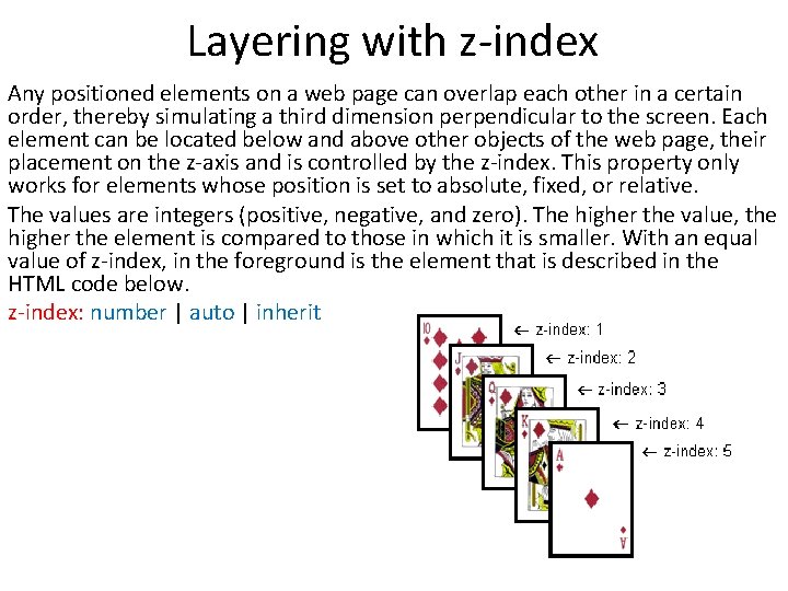 Layering with z-index Any positioned elements on a web page can overlap each other