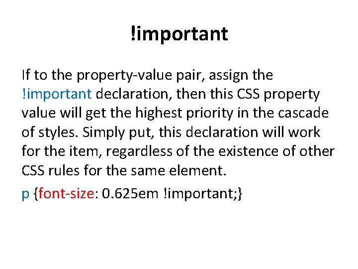 !important If to the property-value pair, assign the !important declaration, then this CSS property