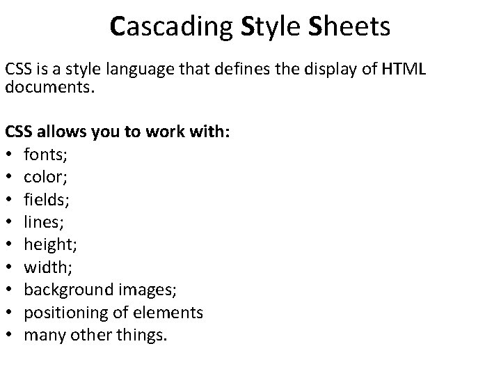 Cascading Style Sheets CSS is a style language that defines the display of HTML