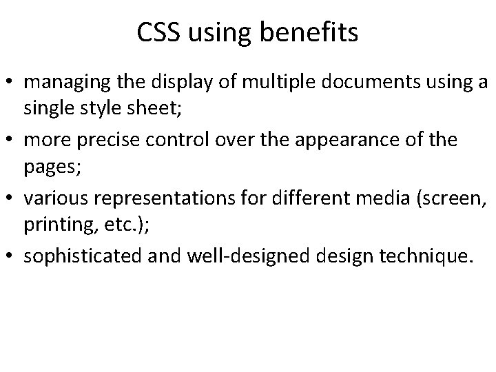 CSS using benefits • managing the display of multiple documents using a single style