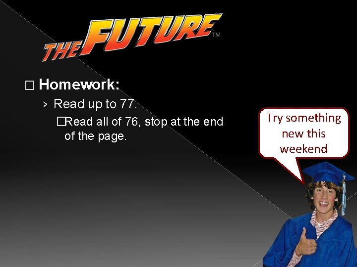 � Homework: › Read up to 77. �Read all of 76, stop at the