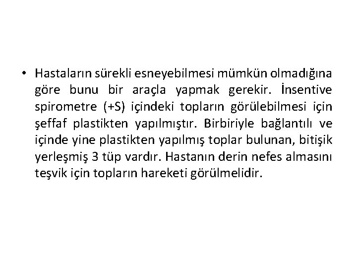  • Hastaların sürekli esneyebilmesi mümkün olmadığına göre bunu bir araçla yapmak gerekir. İnsentive