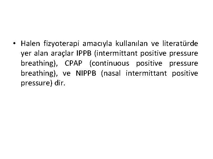  • Halen fizyoterapi amacıyla kullanılan ve literatürde yer alan araçlar IPPB (intermittant positive