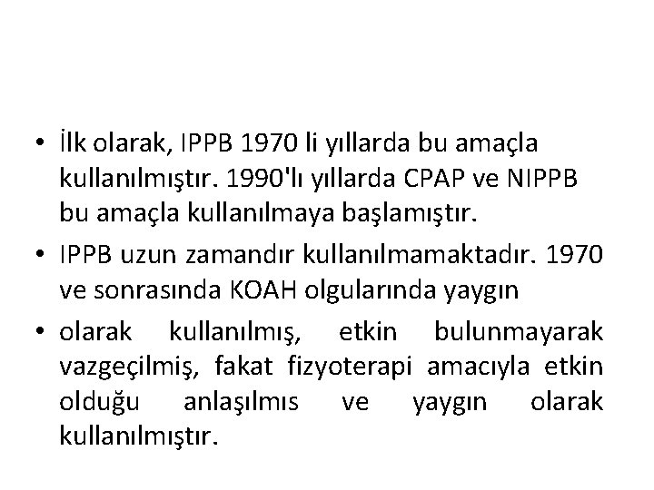  • İlk olarak, IPPB 1970 li yıllarda bu amaçla kullanılmıştır. 1990'lı yıllarda CPAP