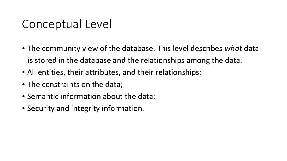 Conceptual Level • The community view of the database. This level describes what data