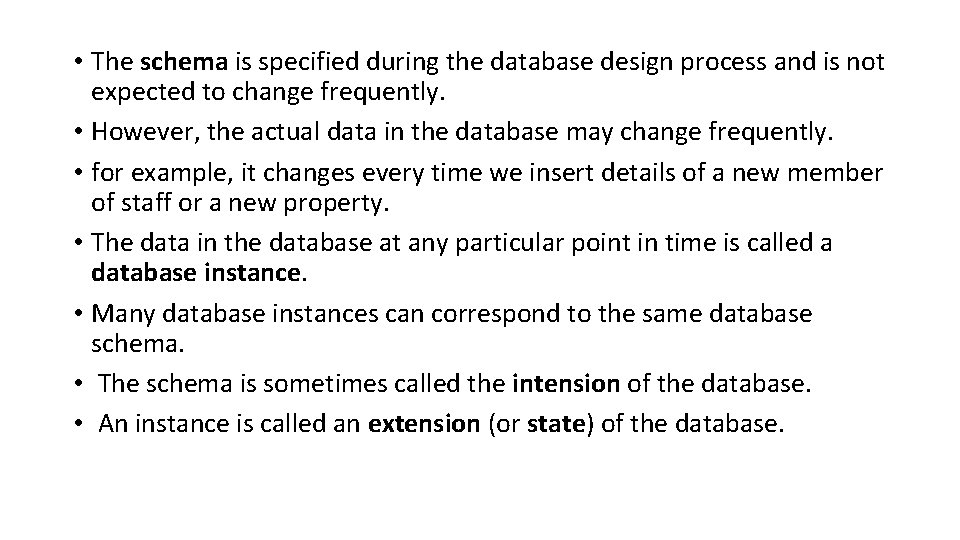  • The schema is specified during the database design process and is not