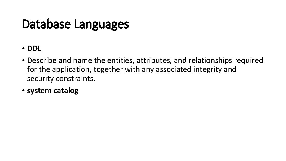 Database Languages • DDL • Describe and name the entities, attributes, and relationships required