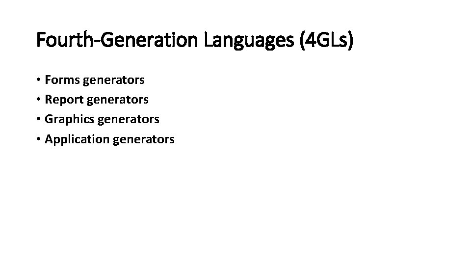 Fourth-Generation Languages (4 GLs) • Forms generators • Report generators • Graphics generators •