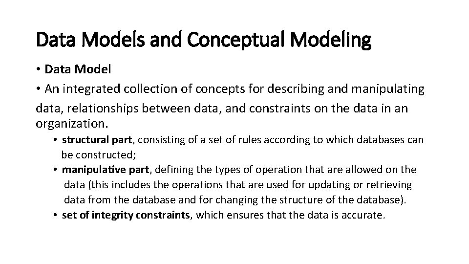 Data Models and Conceptual Modeling • Data Model • An integrated collection of concepts
