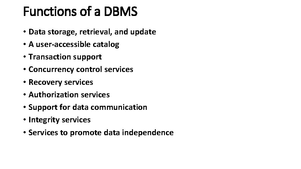 Functions of a DBMS • Data storage, retrieval, and update • A user-accessible catalog