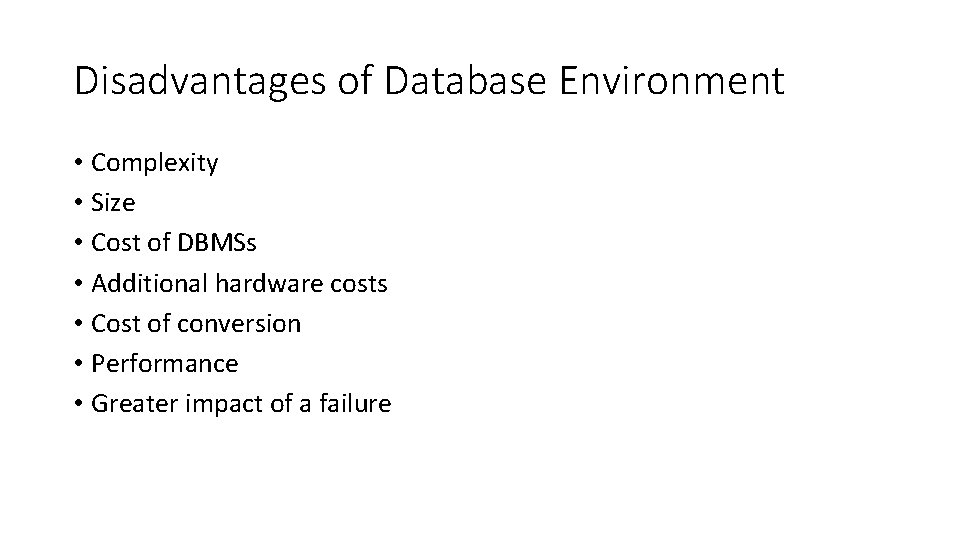 Disadvantages of Database Environment • Complexity • Size • Cost of DBMSs • Additional