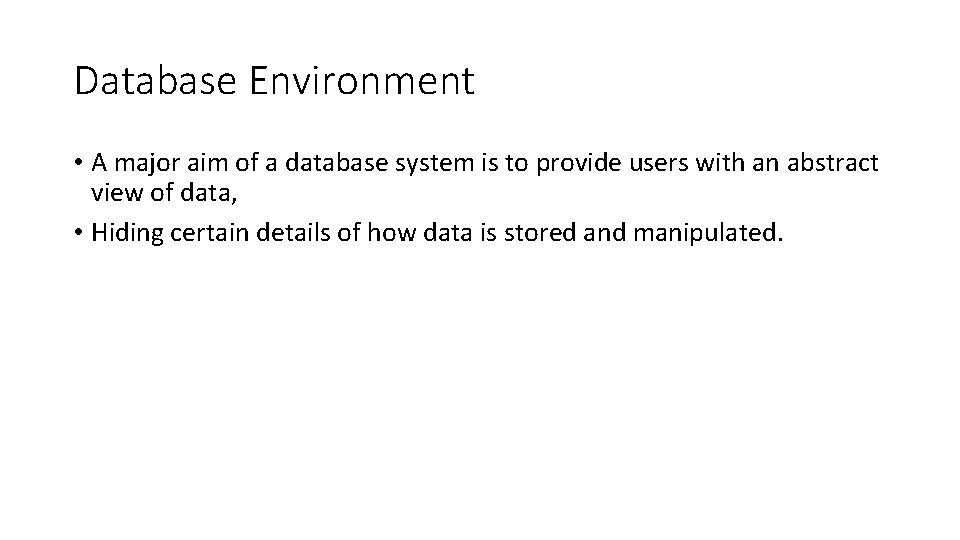 Database Environment • A major aim of a database system is to provide users