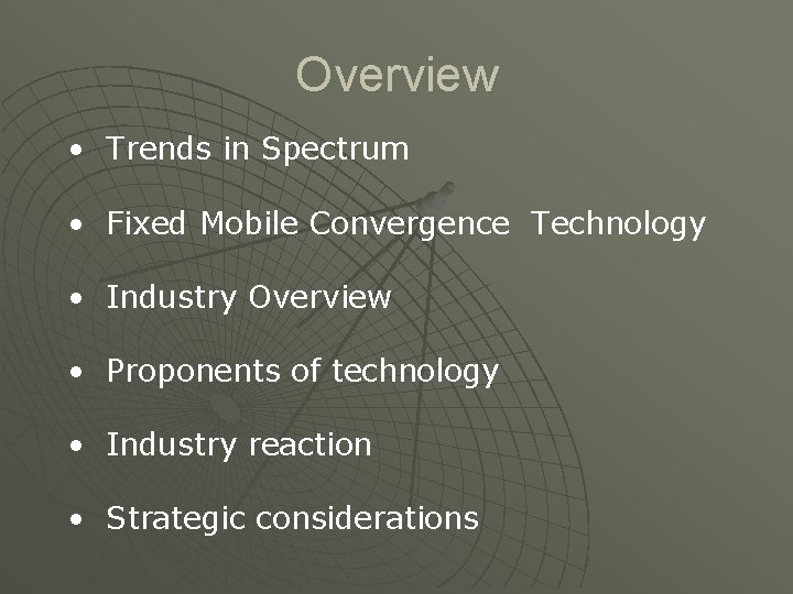 Overview • Trends in Spectrum • Fixed Mobile Convergence Technology • Industry Overview •