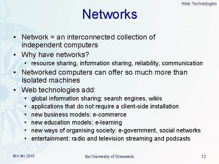 Web Technologies Networks • Network = an interconnected collection of independent computers • Why