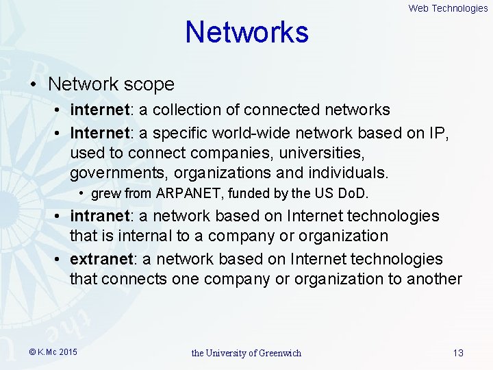 Web Technologies Networks • Network scope • internet: a collection of connected networks •