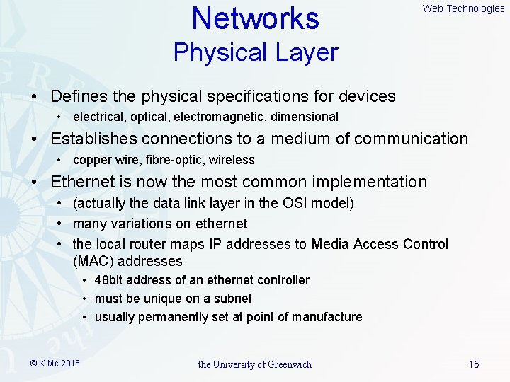 Networks Web Technologies Physical Layer • Defines the physical specifications for devices • electrical,
